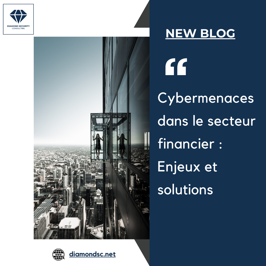 Cybermenaces dans le secteur financier : Enjeux et solutions